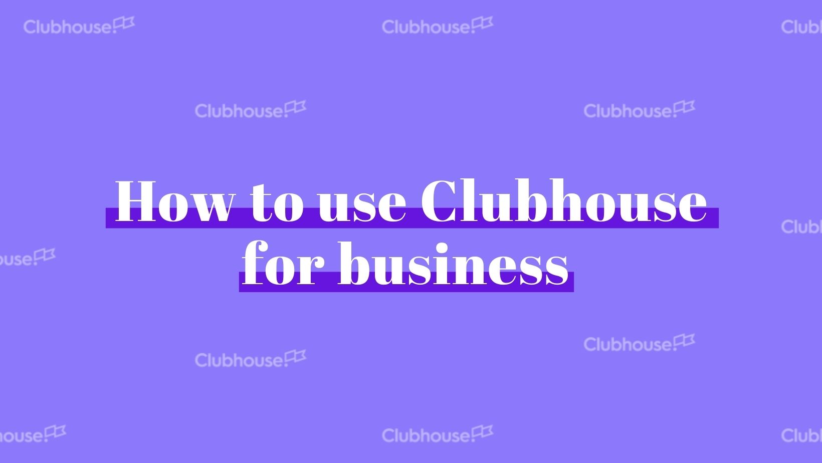How to use Clubhouse for business 2021 - Viva Brand Marketing